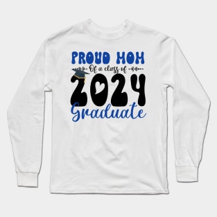 Proud Mom Of A Class Of 2024 Graduate Gift For Women Long Sleeve T-Shirt